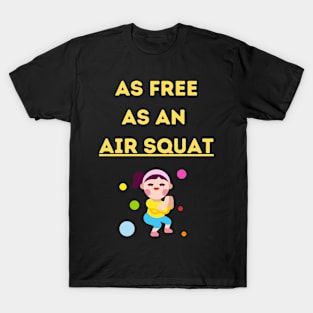 Air Squats, Body Freedom Shirt T-Shirt